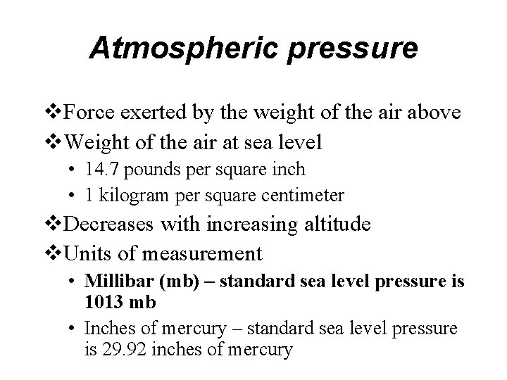 Atmospheric pressure v. Force exerted by the weight of the air above v. Weight