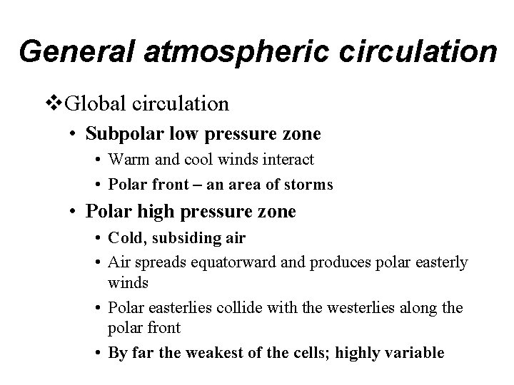 General atmospheric circulation v. Global circulation • Subpolar low pressure zone • Warm and