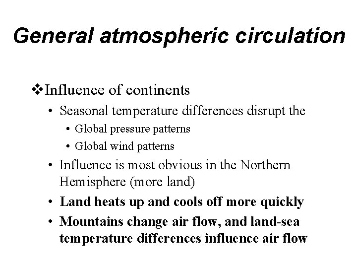 General atmospheric circulation v. Influence of continents • Seasonal temperature differences disrupt the •