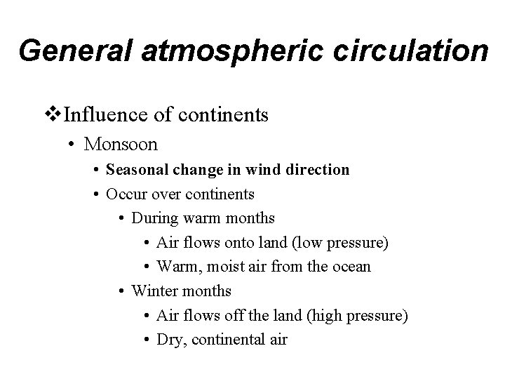 General atmospheric circulation v. Influence of continents • Monsoon • Seasonal change in wind