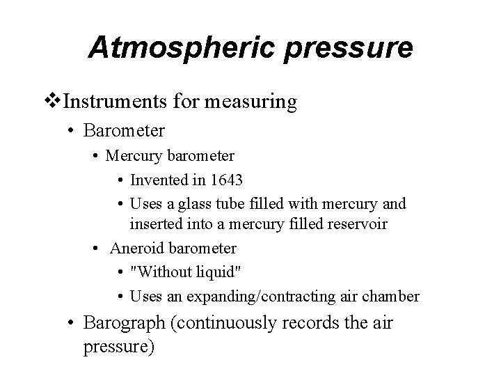 Atmospheric pressure v. Instruments for measuring • Barometer • Mercury barometer • Invented in