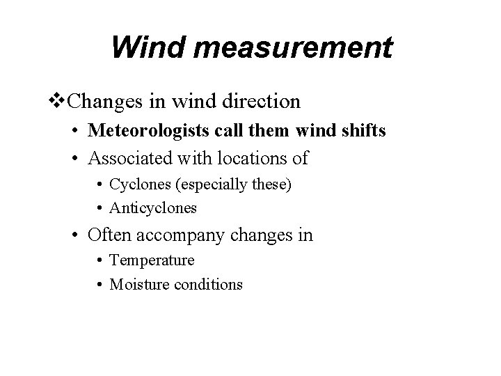 Wind measurement v. Changes in wind direction • Meteorologists call them wind shifts •