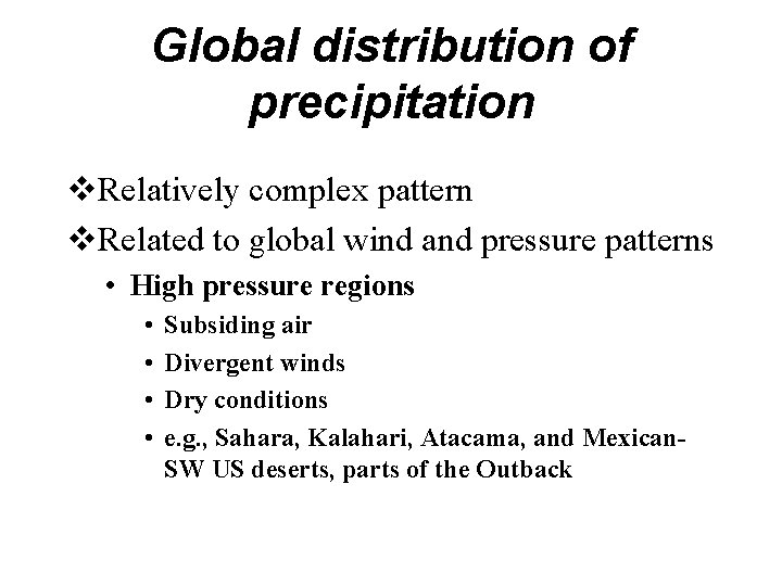 Global distribution of precipitation v. Relatively complex pattern v. Related to global wind and