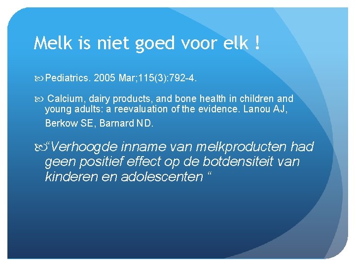 Melk is niet goed voor elk ! Pediatrics. 2005 Mar; 115(3): 792 -4. Calcium,