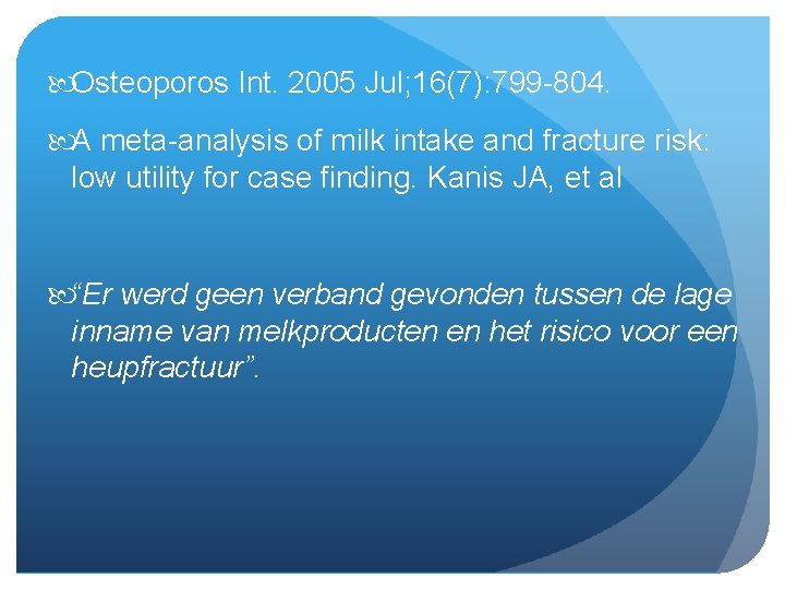  Osteoporos Int. 2005 Jul; 16(7): 799 -804. A meta-analysis of milk intake and