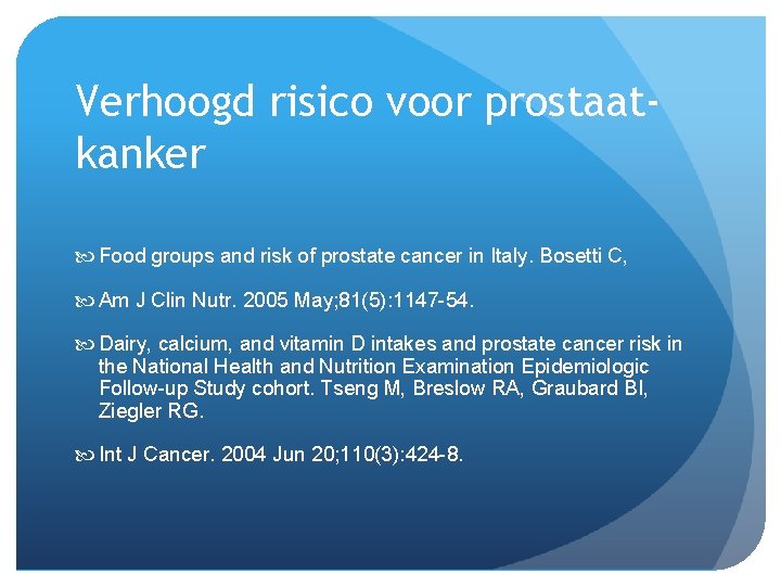 Verhoogd risico voor prostaatkanker Food groups and risk of prostate cancer in Italy. Bosetti