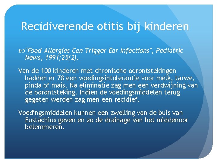 Recidiverende otitis bij kinderen "Food Allergies Can Trigger Ear Infections", Pediatric News, 1991; 25(2).