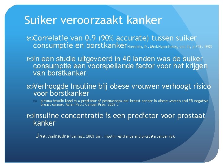 Suiker veroorzaakt kanker Correlatie van 0. 9 (90% accurate) tussen suiker consumptie en borstkanker.