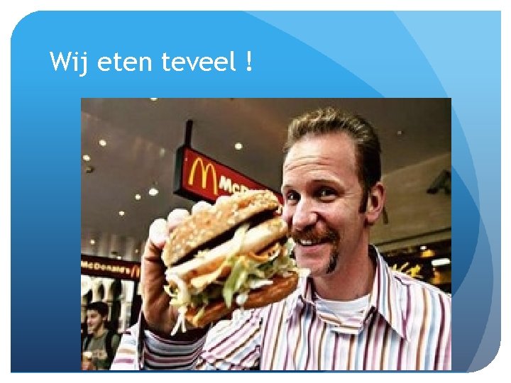 Wij eten teveel ! 