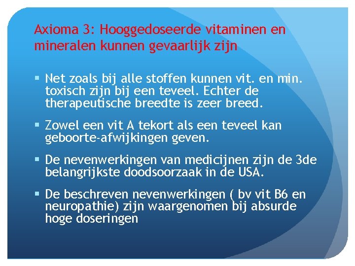 Axioma 3: Hooggedoseerde vitaminen en mineralen kunnen gevaarlijk zijn § Net zoals bij alle Axioma 3: Hooggedoseerde vitaminen en mineralen kunnen gevaarlijk zijn § Net zoals bij alle
