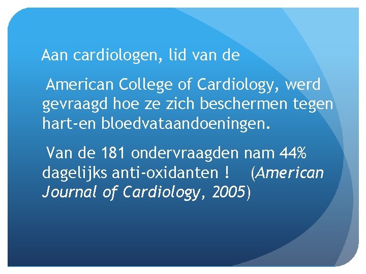 Aan cardiologen, lid van de American College of Cardiology, werd gevraagd hoe ze zich