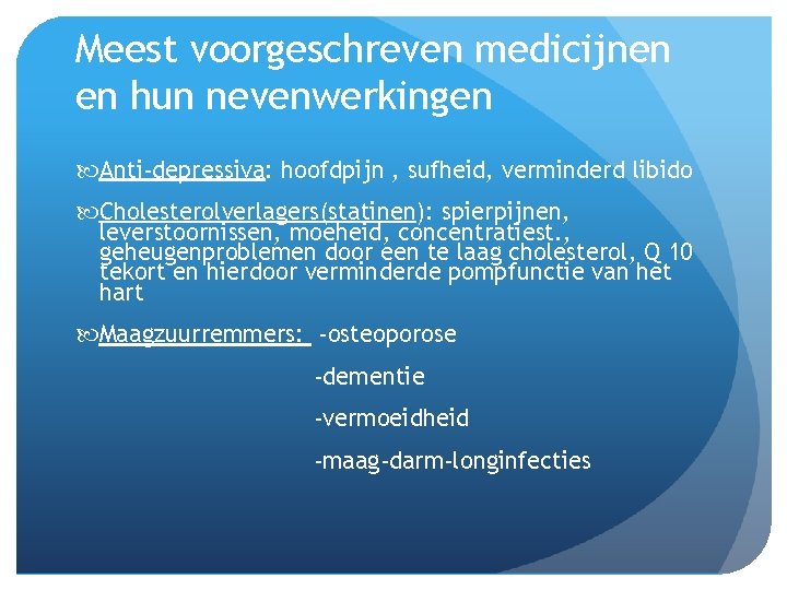 Meest voorgeschreven medicijnen en hun nevenwerkingen Anti-depressiva: hoofdpijn , sufheid, verminderd libido Cholesterolverlagers(statinen): spierpijnen,