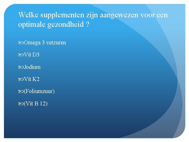 Welke supplementen zijn aangewezen voor een optimale gezondheid ? Omega 3 vetzuren Vit D