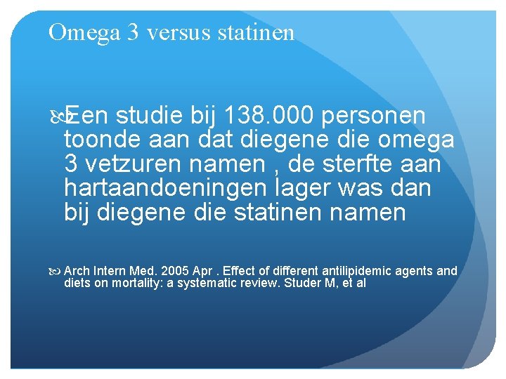 Omega 3 versus statinen Een studie bij 138. 000 personen toonde aan dat diegene Omega 3 versus statinen Een studie bij 138. 000 personen toonde aan dat diegene
