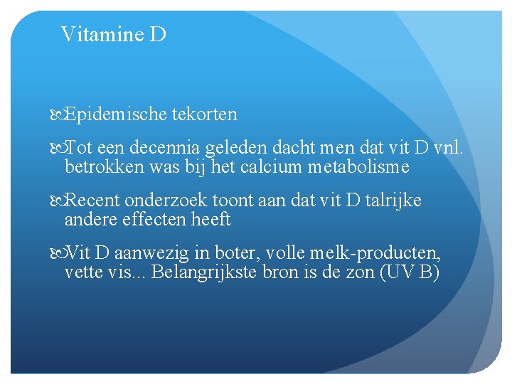 Vitamine D Epidemische tekorten Tot een decennia geleden dacht men dat vit D vnl.