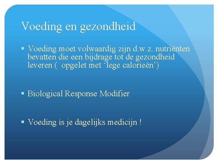 Voeding en gezondheid § Voeding moet volwaardig zijn d. w. z. nutriënten bevatten die