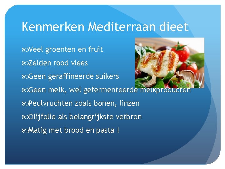 Kenmerken Mediterraan dieet Veel groenten en fruit Zelden rood vlees Geen geraffineerde suikers Geen