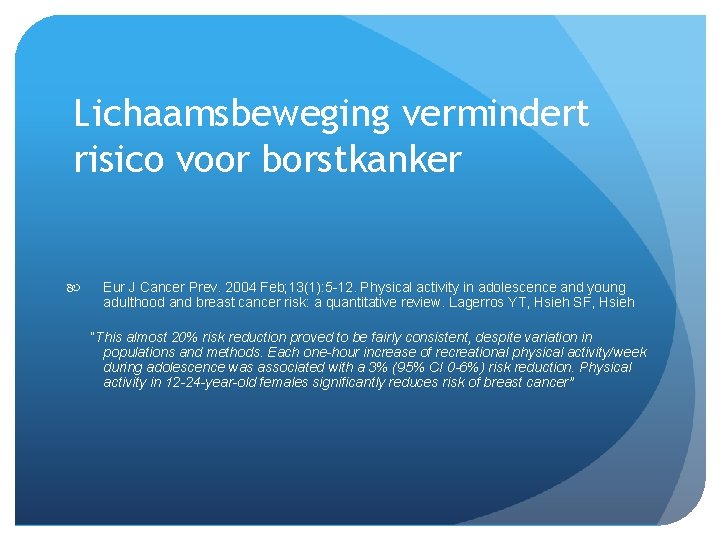 Lichaamsbeweging vermindert risico voor borstkanker Eur J Cancer Prev. 2004 Feb; 13(1): 5 -12.