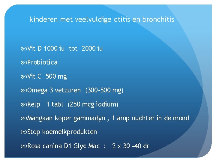 kinderen met veelvuldige otitis en bronchitis Vit D 1000 iu tot 2000 iu Probiotica