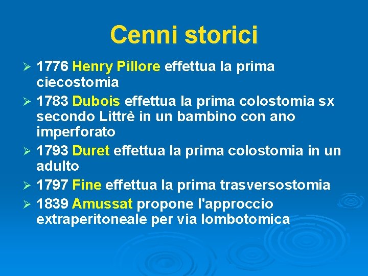 Cenni storici Ø Ø Ø 1776 Henry Pillore effettua la prima ciecostomia 1783 Dubois