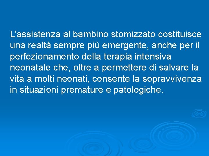 L'assistenza al bambino stomizzato costituisce una realtà sempre più emergente, anche per il perfezionamento