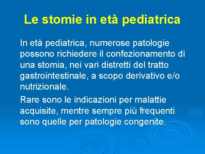 Le stomie in età pediatrica In età pediatrica, numerose patologie possono richiedere il confezionamento