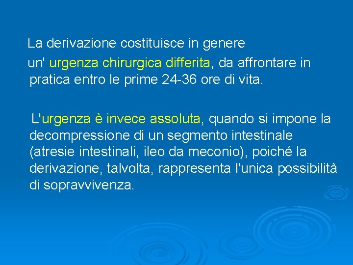 La derivazione costituisce in genere un' urgenza chirurgica differita, da affrontare in pratica entro