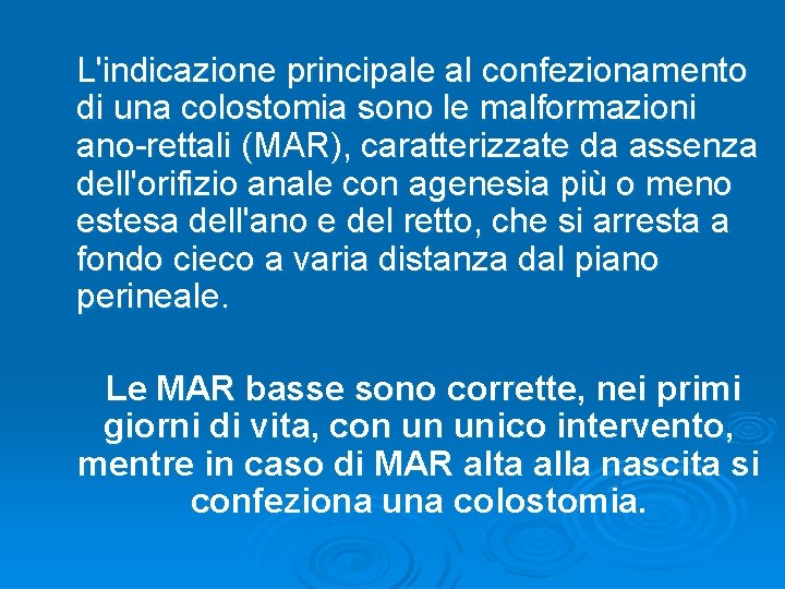 L'indicazione principale al confezionamento di una colostomia sono le malformazioni ano rettali (MAR), caratterizzate