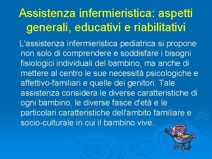 Assistenza infermieristica: aspetti generali, educativi e riabilitativi L'assistenza infermieristica pediatrica si propone non solo