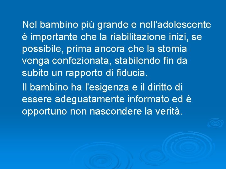 Nel bambino più grande e nell'adolescente è importante che la riabilitazione inizi, se possibile,