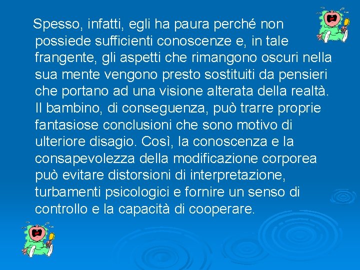 Spesso, infatti, egli ha paura perché non possiede sufficienti conoscenze e, in tale frangente,