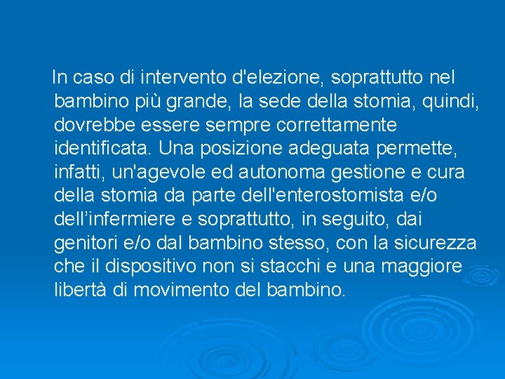 In caso di intervento d'elezione, soprattutto nel bambino più grande, la sede della stomia,