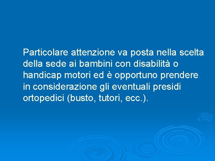 Particolare attenzione va posta nella scelta della sede ai bambini con disabilità o handicap