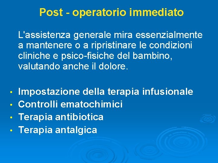 Post - operatorio immediato L'assistenza generale mira essenzialmente a mantenere o a ripristinare le