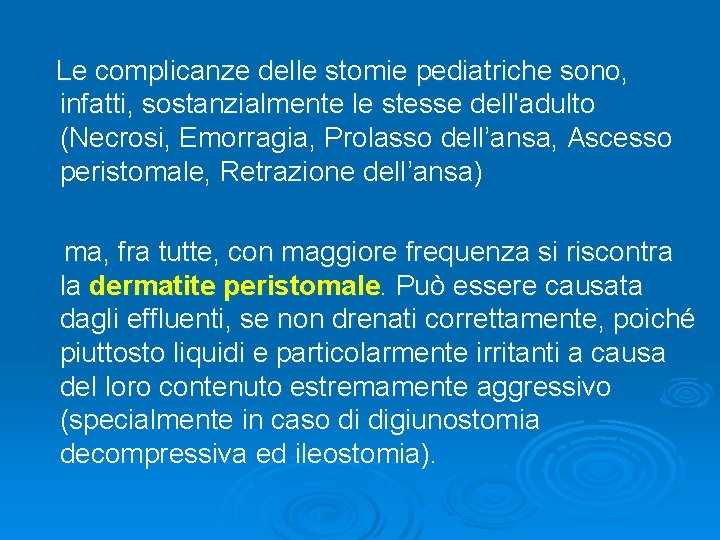 Le complicanze delle stomie pediatriche sono, infatti, sostanzialmente le stesse dell'adulto (Necrosi, Emorragia, Prolasso