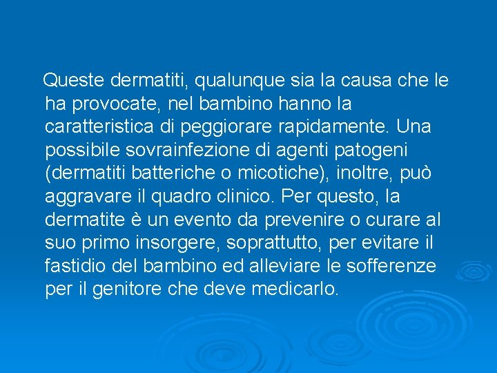 Queste dermatiti, qualunque sia la causa che le ha provocate, nel bambino hanno la