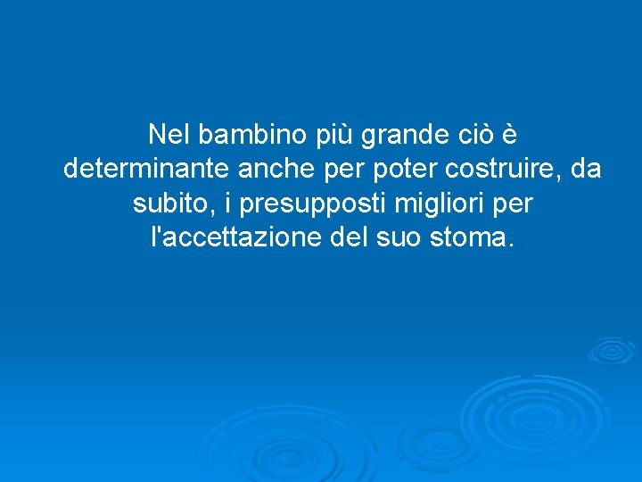 Nel bambino più grande ciò è determinante anche per poter costruire, da subito, i