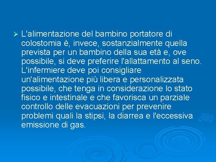 Ø L'alimentazione del bambino portatore di colostomia è, invece, sostanzialmente quella prevista per un