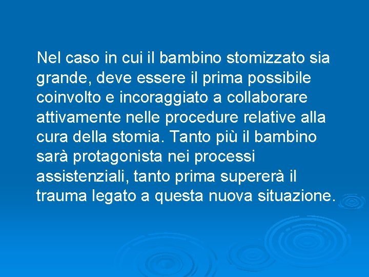 Nel caso in cui il bambino stomizzato sia grande, deve essere il prima possibile