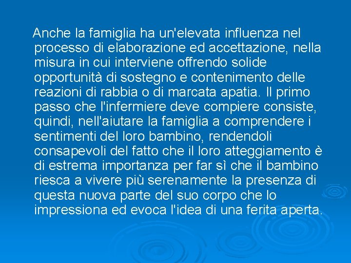 Anche la famiglia ha un'elevata influenza nel processo di elaborazione ed accettazione, nella misura