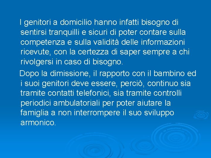 I genitori a domicilio hanno infatti bisogno di sentirsi tranquilli e sicuri di poter