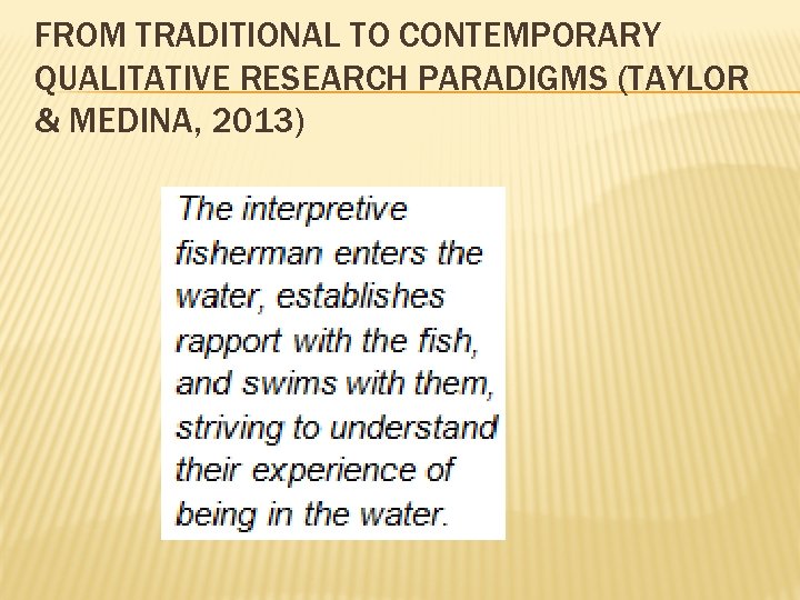 FROM TRADITIONAL TO CONTEMPORARY QUALITATIVE RESEARCH PARADIGMS (TAYLOR & MEDINA, 2013) 