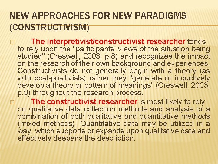 NEW APPROACHES FOR NEW PARADIGMS (CONSTRUCTIVISM) � � The interpretivist/constructivist researcher tends to rely