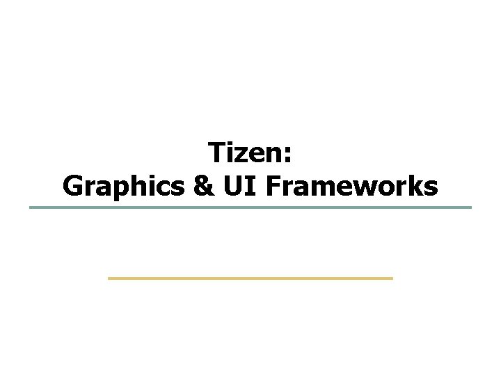 1 96 Tizen: Graphics & UI Frameworks Embedded Software Lab. @ SKKU 