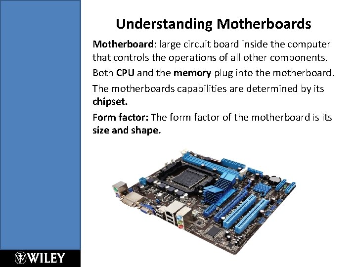 Understanding Motherboards Motherboard: large circuit board inside the computer that controls the operations of Understanding Motherboards Motherboard: large circuit board inside the computer that controls the operations of