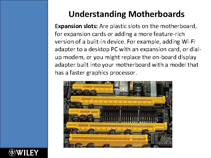 Understanding Motherboards Expansion slots: Are plastic slots on the motherboard, for expansion cards or Understanding Motherboards Expansion slots: Are plastic slots on the motherboard, for expansion cards or