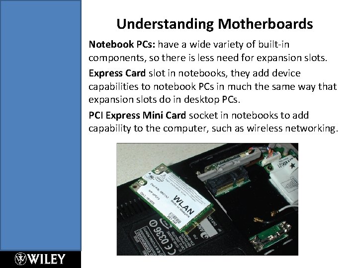 Understanding Motherboards Notebook PCs: have a wide variety of built-in components, so there is Understanding Motherboards Notebook PCs: have a wide variety of built-in components, so there is
