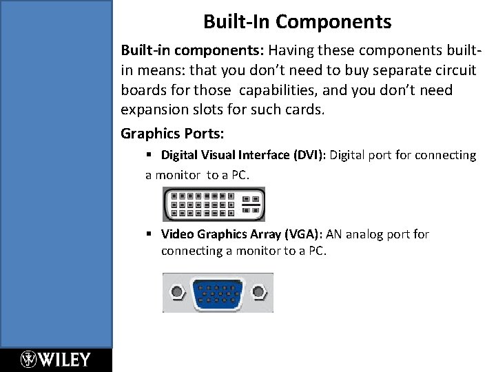 Built-In Components Built-in components: Having these components builtin means: that you don’t need to Built-In Components Built-in components: Having these components builtin means: that you don’t need to