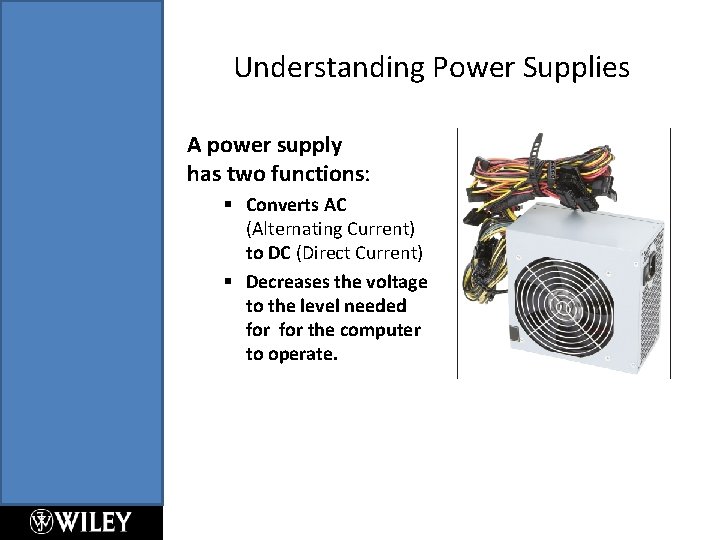 Understanding Power Supplies A power supply has two functions: § Converts AC (Alternating Current) Understanding Power Supplies A power supply has two functions: § Converts AC (Alternating Current)