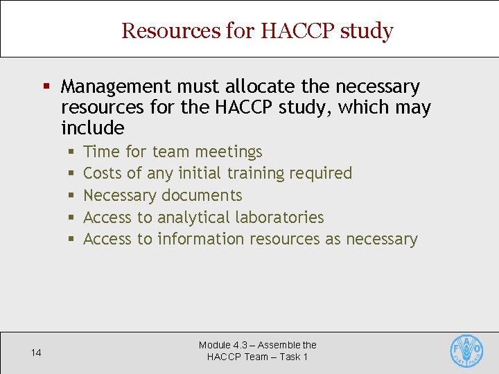 Resources for HACCP study § Management must allocate the necessary resources for the HACCP